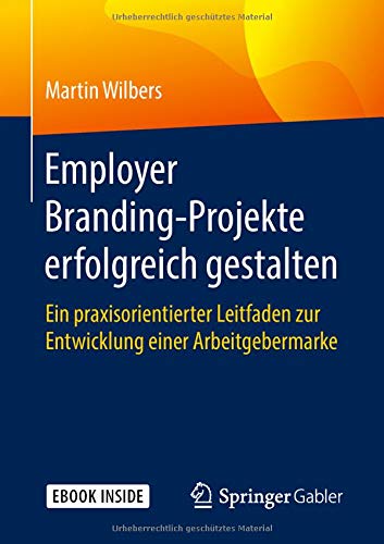 Employer Branding-Projekte erfolgreich gestalten: Ein praxisorientierter Leitfaden zur Entwicklung einer Arbeitgebermarke