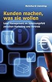 Kunden machen, was sie wollen: Lead Management im Spannungsfeld zwischen Marketing und Vertrieb by 
