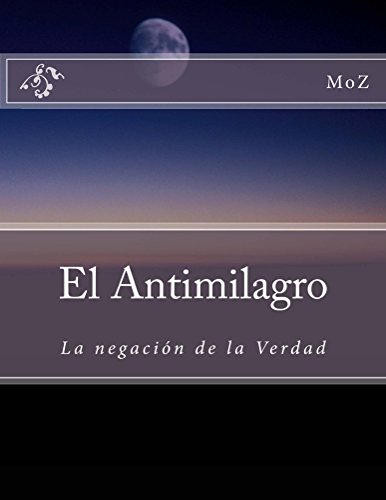 Download El Antimilagro: La negación de la Verdad Download El Antimilagro: La negación de la Verdad