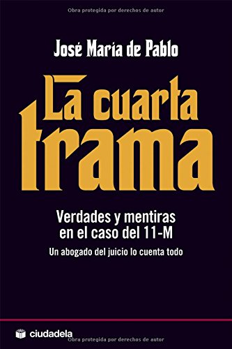 Download La cuarta trama: Verdades y mentiras en el caso del 11-M (Ensayo) Download La cuarta trama: Verdades y mentiras en el caso del 11-M (Ensayo)