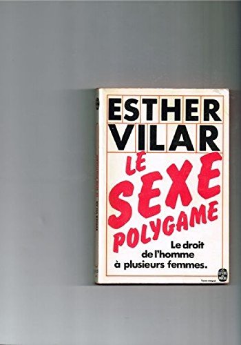 Le Sexe polygame ou le Droit de l'homme à plusieurs femmes (Le Livre de poche)
