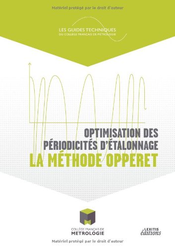 Download Optimisation des périodicités d'étalonnage : la méthode Opperet : Une méthode de vérification des équipements de mesure et de réduction des coûts de l'entreprise.