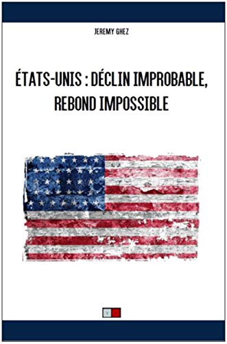 Download Etats-Unis : déclin improbable, rebond impossible Download Etats-Unis : déclin improbable, rebond impossible