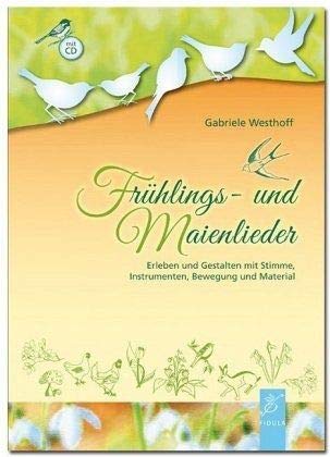 Frühlings- und Maienlieder: Erleben und Gestalten mit Stimme, Instrumenten, Bewegung und Material