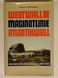 Westwall. Maginot- Linie. Atlantikwall. Bunker- und Festungsbau 1930 - 1945 by