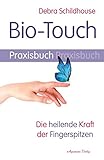 Bio-Touch Praxisbuch: Die heilende Kraft der Fingerspitzen by Debra Schildhouse