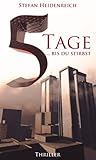 Bücher Neuerscheinungen 2022 - Fünf Tage : Thriller: ...bis Du stirbst von Stefan Heidenreich