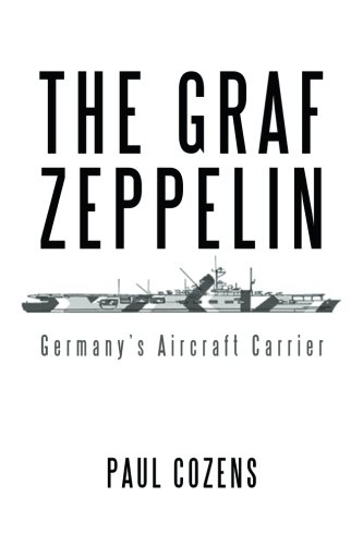 The Graf Zeppelin: Germany’S Aircraft Carrier