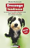 Dressage tendresse : les secrets d'un maître-éducateur canin pour éduquer son chien avec douceur et fermeté