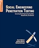 Social Engineering Penetration Testing: Executing Social Engineering Pen Tests, Assessments and Defe Social Engineering Penetration Testing: Executing Social Engineering Pen Tests, Assessments and Defe