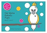 Der kleine Kakadu Pups: Band 1 und 2 by Anika Caumanns