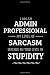 Produktbild Admin Professional - My Level of Sarcasm Depends On Your Level of Stupidity: Blank Lined Funny Administrative Journal Notebook Diary as a Perfect Gag ... Gift for friends, coworkers and family.