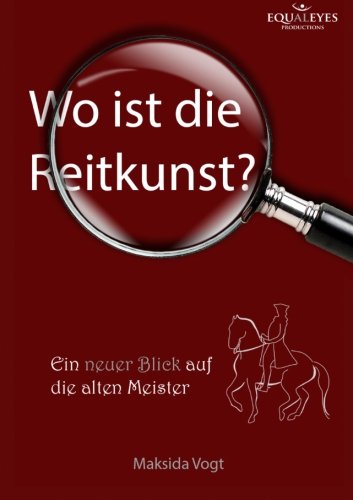 Download Wo ist die Reitkunst?: Ein neuer Blick auf die alten Meister