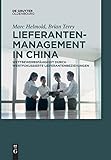 Lieferantenmanagement in China: Wettbewerbsfähigkeit durch wertfokussierte Lieferantenbeziehungen by Marc Helmold, Brian Terry