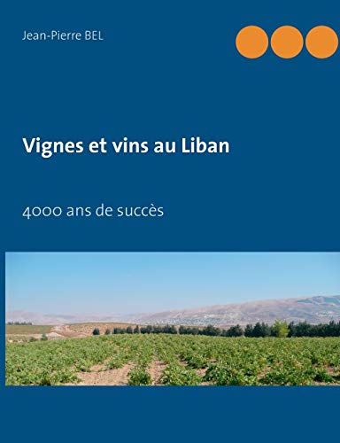 Vignes et vins au Liban : 4000 ans de succès Vignes et vins au Liban : 4000 ans de succès