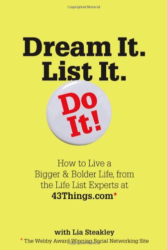 Dream It. List It. Do It!: How to Live a Bigger & Bolder Life, from the Life List Experts at 43things.com livre