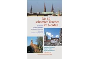 Die 50 schönsten Kirchen im Norden: Ein Führer durch Hamburg, Schleswig-Holstein und das südliche Dänemark