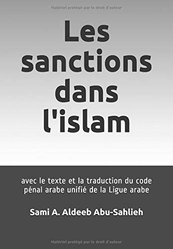 Les sanctions dans l'islam: avec le texte et la traduction du code pénal arabe unifié de la Ligue arabe