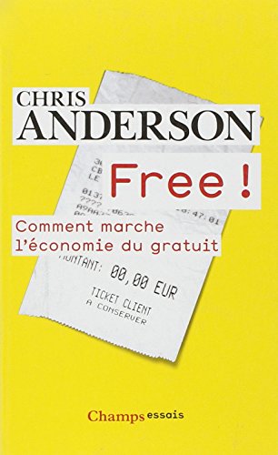 Free ! : Comment marche l'économie du gratuit Free ! : Comment marche l'économie du gratuit