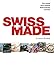 Swiss Made: The Untold Story Behind Switzerland’s Success by R. James Breiding