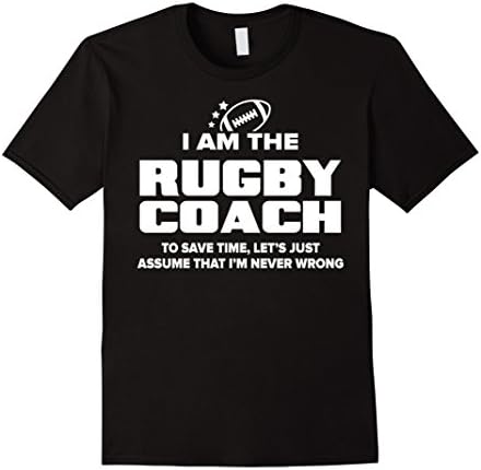 Men's Rugby Coach T-Shirt Funny Gift - Assume I'm Never Wrong Large Black