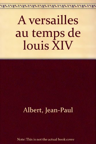 couverture de : A VERSAILLES AU TEMPS DE LOUIS XIV