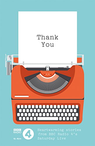 Thank You: A heartwarming collection of stories from BBC Radio 4's Saturday Live, with a foreword by the Reverend Richard Coles Thank You: A heartwarming collection of stories from BBC Radio 4's Saturday Live, with a foreword by the Reverend Richard Coles