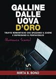 Galline dalle uova d'oro. Truffe romantiche che spezzano il cuore e depredano il portafoglio