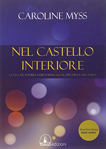 Nel castello interiore. La via che ti porta a Dio e rivela lo scopo della tua anima