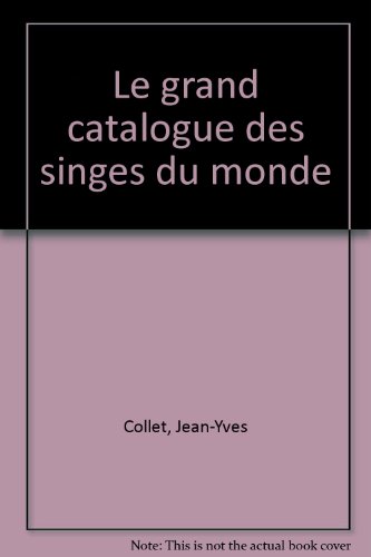 couverture de : Le Grand catalogue des singes du monde