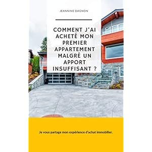 Comment j'ai acheté mon premier appartement malgré un apport insuffisant ?: Je vous partage mon expérience d’achat immobilier.
