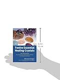 Image de Twelve Essential Healing Crystals: Your First Aid Manual for Preventing and Treating Common Ailments from Allergies to Toothache