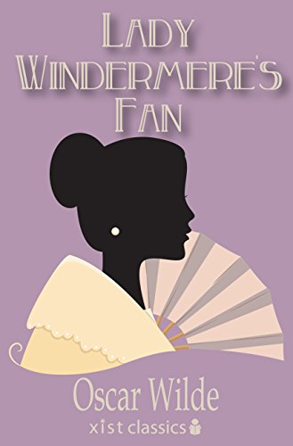 Lady Windermere's Fan (Xist Classics) (English Edition) Lady Windermere's Fan (Xist Classics) (English Edition)