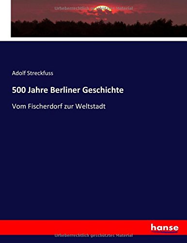 500 Jahre Berliner Geschichte: Vom Fischerdorf zur Weltstadt