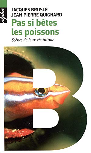 Télécharger Pas si bêtes les poissons - Scènes de leur vie intime Francais PDF