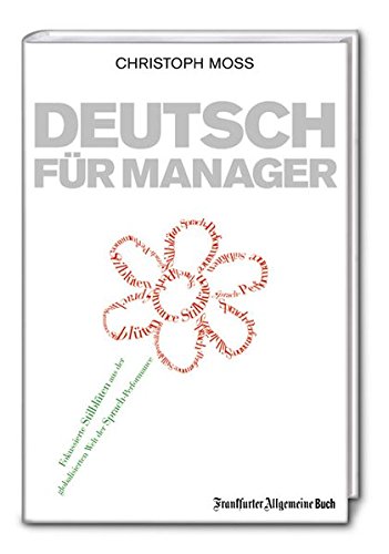 Download Deutsch für Manager: Fokussierte Stilblüten aus der globalisierten Welt der Sprach-Performance Download Deutsch für Manager: Fokussierte Stilblüten aus der globalisierten Welt der Sprach-Performance