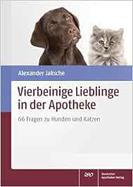 Vierbeinige Lieblinge In Der Apotheke 66 Fragen Zu Hunden Und Katzen Amazon De Alexander Jaksche Bucher