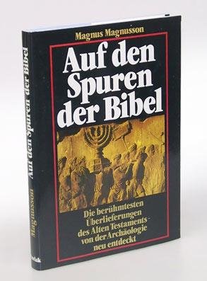 Download Auf den Spuren der Bibel. Die berühmtesten Überlieferungen des Alten Testaments - von der Archäologie neu entdeckt.