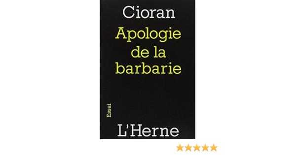 Apologie De La Barbarie Berlin Bucarest 1932 1941 Amazon Fr Cioran Emil Puica Gina Piednoir Vincent Livres
