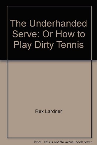 The Underhanded Serve: Or How to Play Dirty Tennis by Rex Lardner (1973) Paperback francais The Underhanded Serve: Or How to Play Dirty Tennis by Rex Lardner (1973) Paperback francais