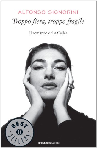 Download Troppo fiera, troppo fragile: Il romanzo della Callas (Oscar bestsellers Vol. 1893) Download Troppo fiera, troppo fragile: Il romanzo della Callas (Oscar bestsellers Vol. 1893)