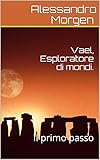 Image de Vael, Esploratore di mondi.: Il primo passo (Italian Ed