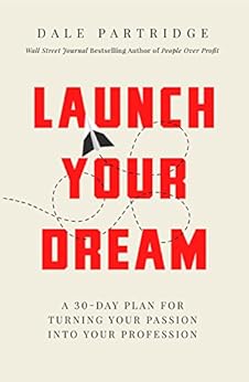 Launch Your Dream: A 30-Day Plan for Turning Your Passion into Your Profession by [Partridge, Dale]