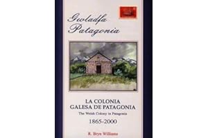 Gwladfa Patagonia / La Colonia Galesa De Patagonia / The Welsh Colony in Patagonia 1865-2000