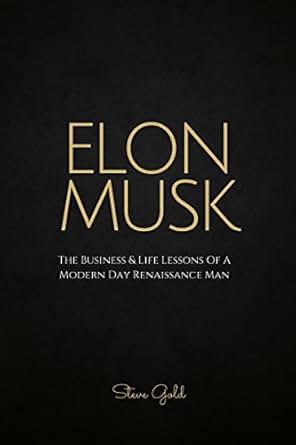 Elon Musk The Business Amp Life Lessons Of A Modern Day