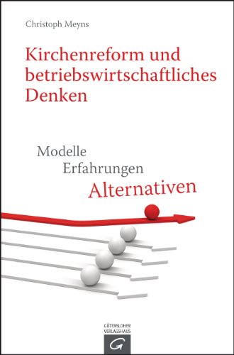 Download Kirchenreform und betriebswirtschaftliches Denken: Modelle - Erfahrungen - Alternativen Download Kirchenreform und betriebswirtschaftliches Denken: Modelle - Erfahrungen - Alternativen