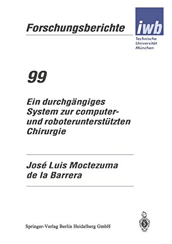 Preisvergleich Produktbild Ein durchgängiges System zur computer- und roboterunterstützten Chirurgie (iwb Forschungsberichte) (German Edition)