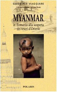 Myanmar. In Birmania alla scoperta dei tesori d'Oriente. Ediz. illustrata Myanmar. In Birmania alla scoperta dei tesori d'Oriente. Ediz. illustrata