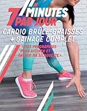 7 minutes par jour : Cardio brûle-graisses + Gainage complet. Mes programmes pour affiner et galber ma silhouette