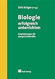 Biologie allgemein / Biologie erfolgreich unterrichten: Empfehlungen für (junge) Lehrkräfte by